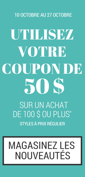 50$ DE RABAIS SUR UN ACHAT DE 100$ OU PLUS